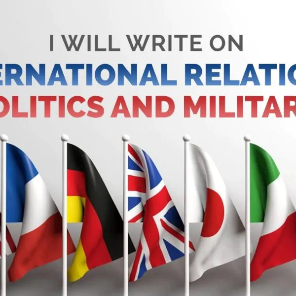 1078I will write on international relations, politics and military