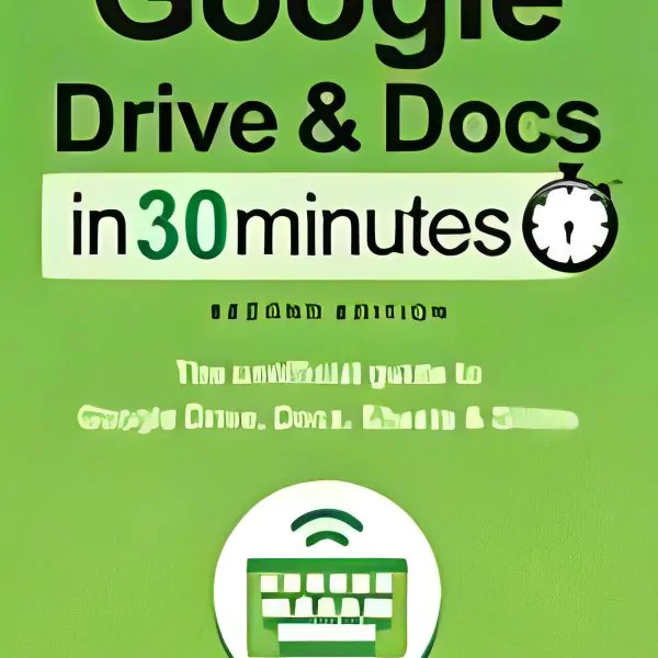 1249Google Drive & Docs in 30 Minutes : The Unofficial Guide to Google Drive,3rd edi